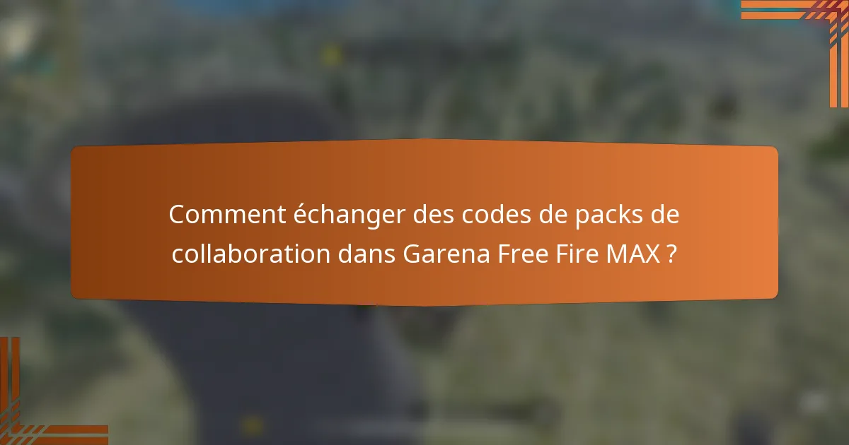 Comment échanger des codes de packs de collaboration dans Garena Free Fire MAX ?