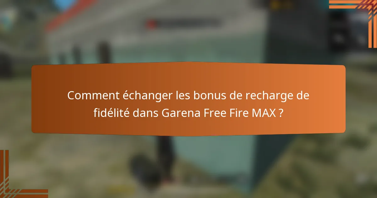 Comment échanger les bonus de recharge de fidélité dans Garena Free Fire MAX ?