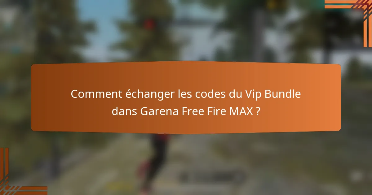 Comment échanger les codes du Vip Bundle dans Garena Free Fire MAX ?