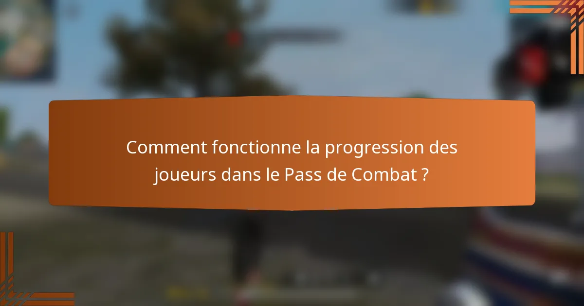 Comment fonctionne la progression des joueurs dans le Pass de Combat ?