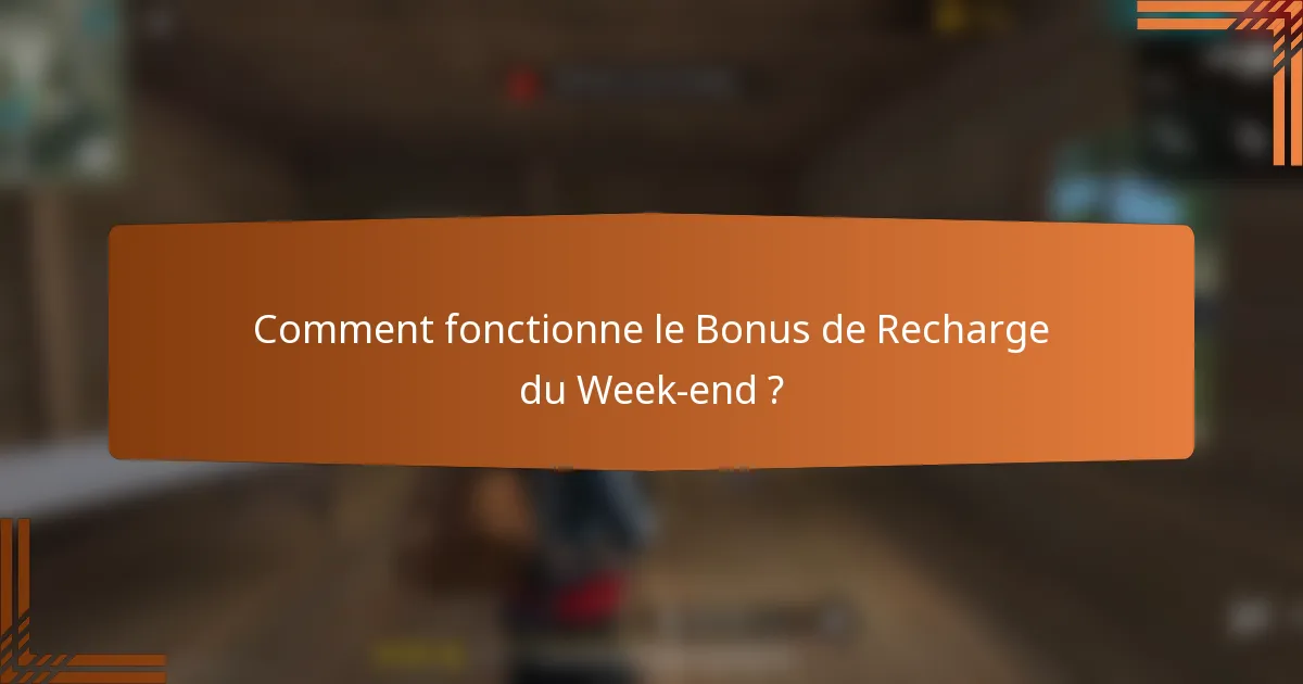 Comment fonctionne le Bonus de Recharge du Week-end ?