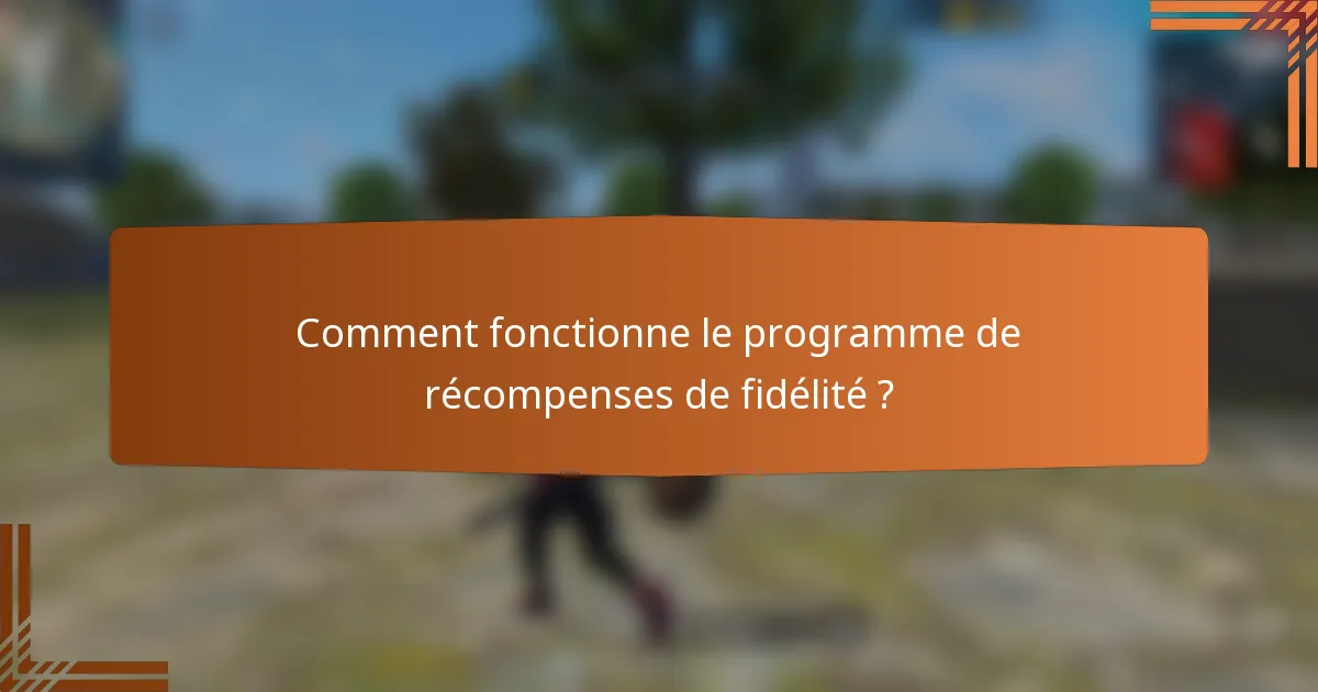 Comment fonctionne le programme de récompenses de fidélité ?