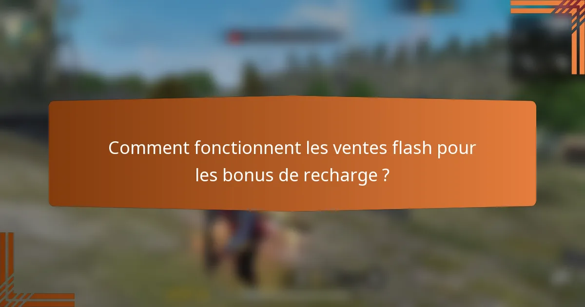Comment fonctionnent les ventes flash pour les bonus de recharge ?