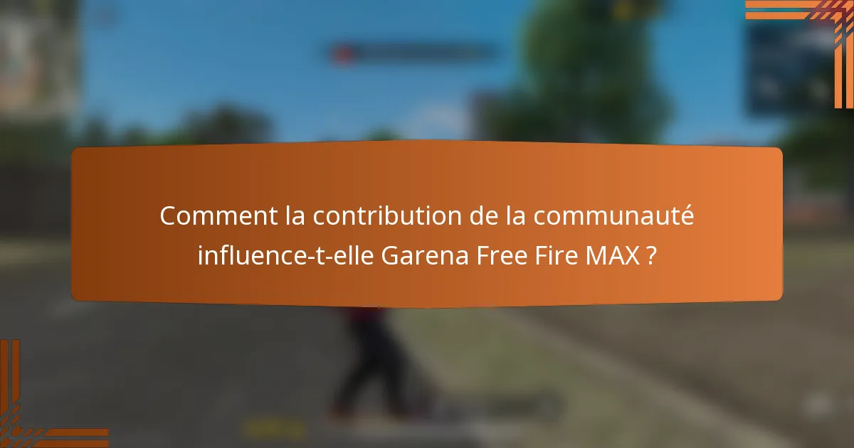 Comment la contribution de la communauté influence-t-elle Garena Free Fire MAX ?