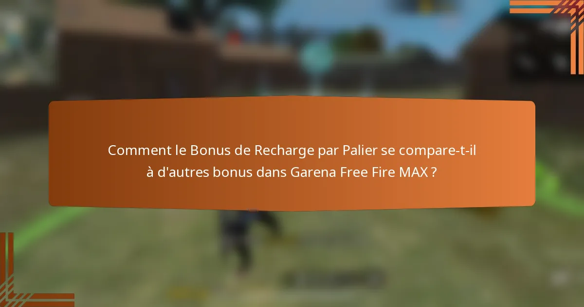 Comment le Bonus de Recharge par Palier se compare-t-il à d'autres bonus dans Garena Free Fire MAX ?