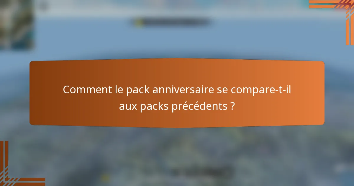 Comment le pack anniversaire se compare-t-il aux packs précédents ?