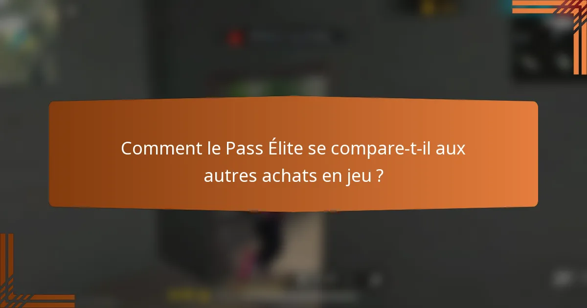 Comment le Pass Élite se compare-t-il aux autres achats en jeu ?