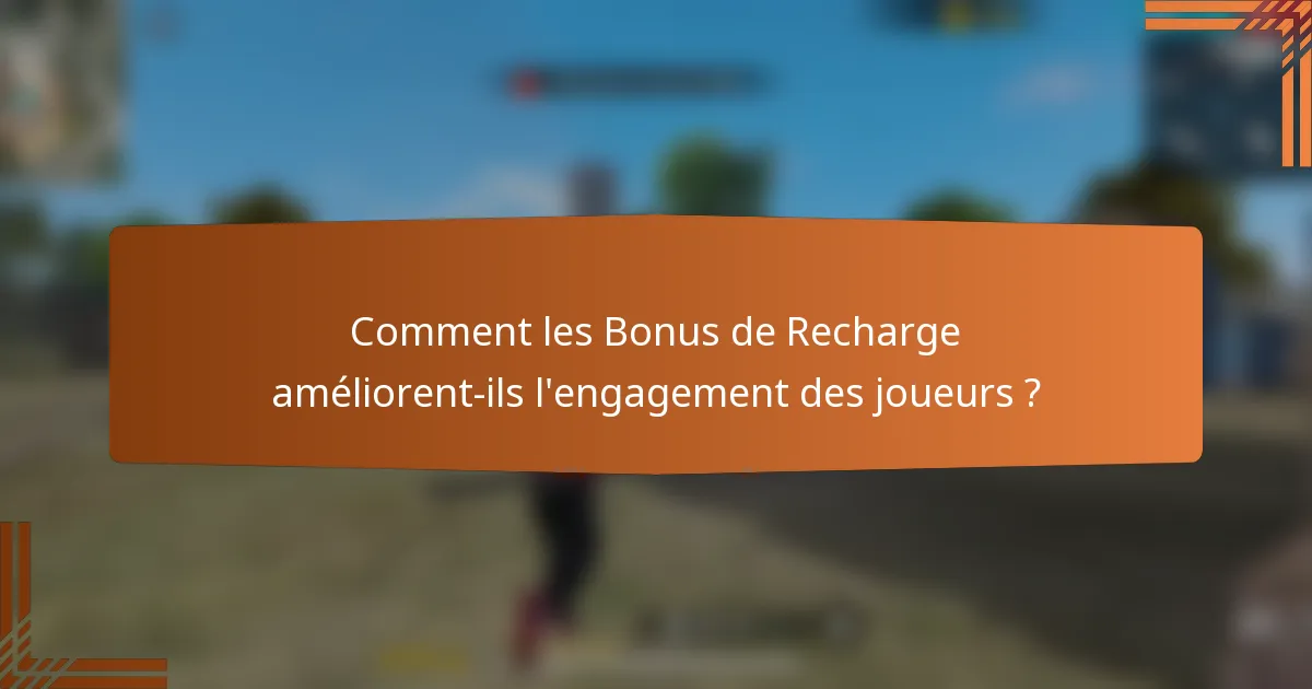 Comment les Bonus de Recharge améliorent-ils l'engagement des joueurs ?