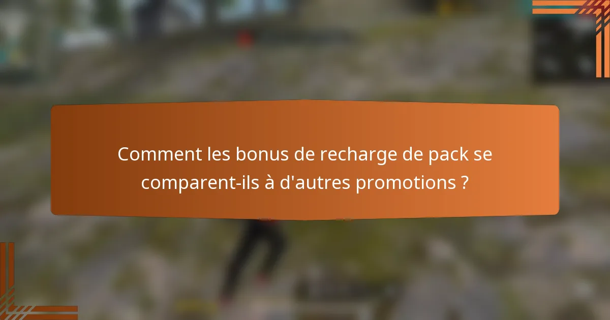 Comment les bonus de recharge de pack se comparent-ils à d'autres promotions ?