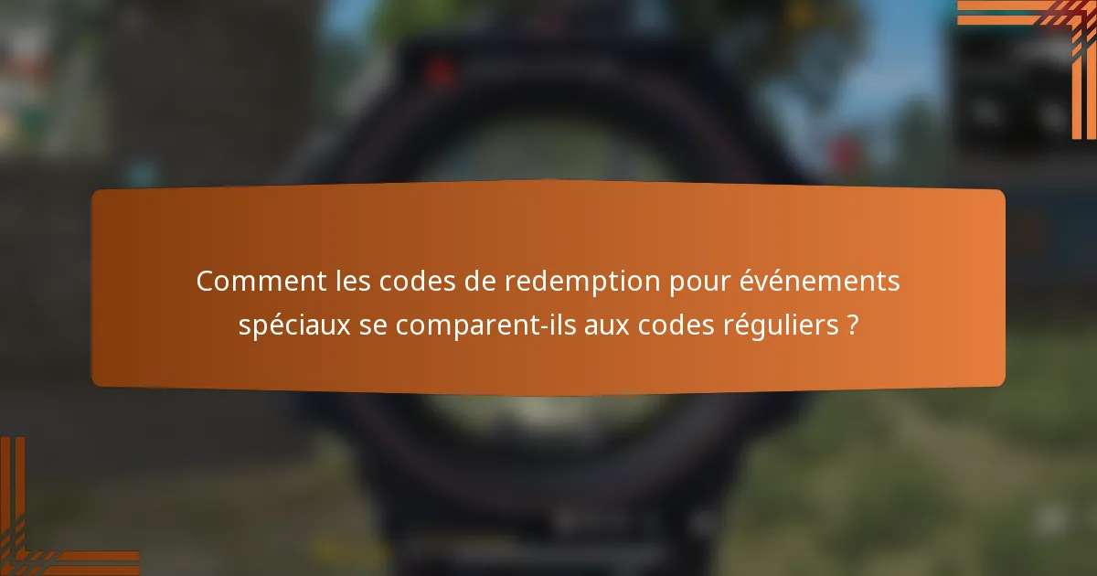 Comment les codes de redemption pour événements spéciaux se comparent-ils aux codes réguliers ?