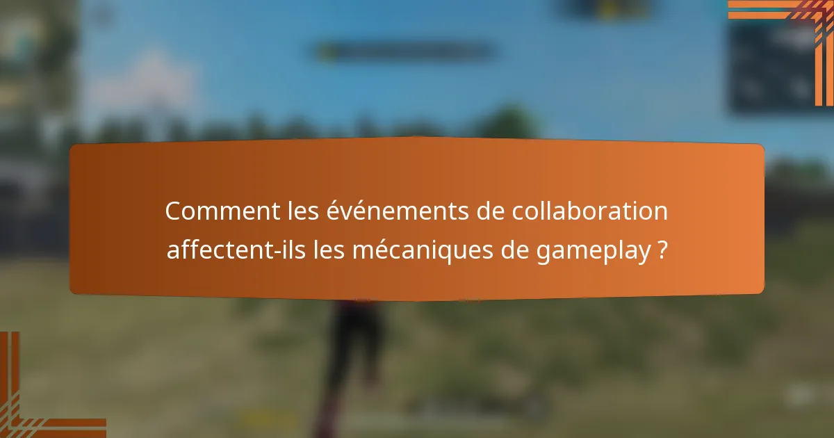 Comment les événements de collaboration affectent-ils les mécaniques de gameplay ?