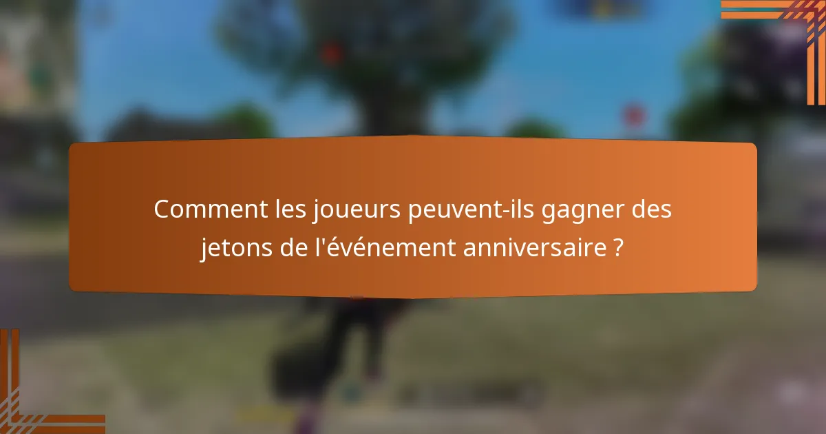 Comment les joueurs peuvent-ils gagner des jetons de l'événement anniversaire ?