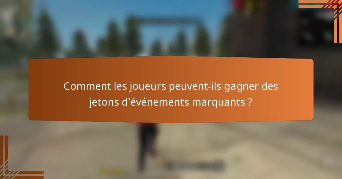 Comment les joueurs peuvent-ils gagner des jetons d'événements marquants ?