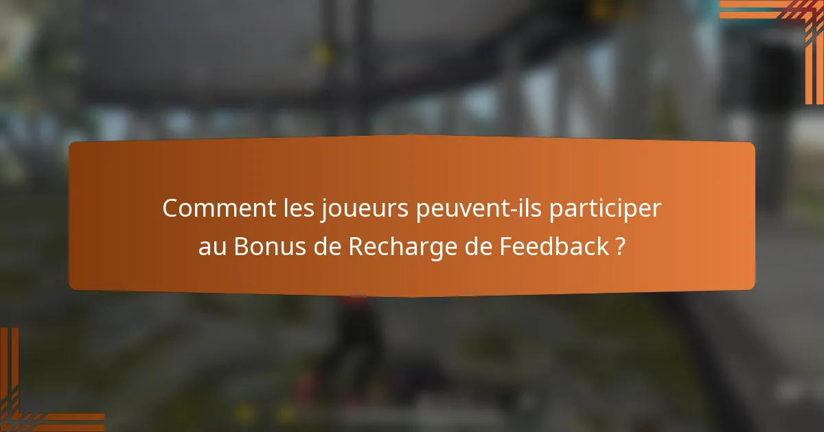 Comment les joueurs peuvent-ils participer au Bonus de Recharge de Feedback ?