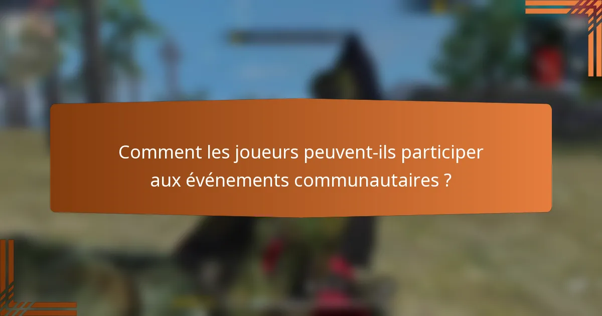 Comment les joueurs peuvent-ils participer aux événements communautaires ?