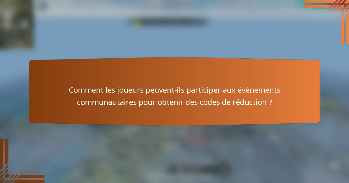 Comment les joueurs peuvent-ils participer aux événements communautaires pour obtenir des codes de réduction ?