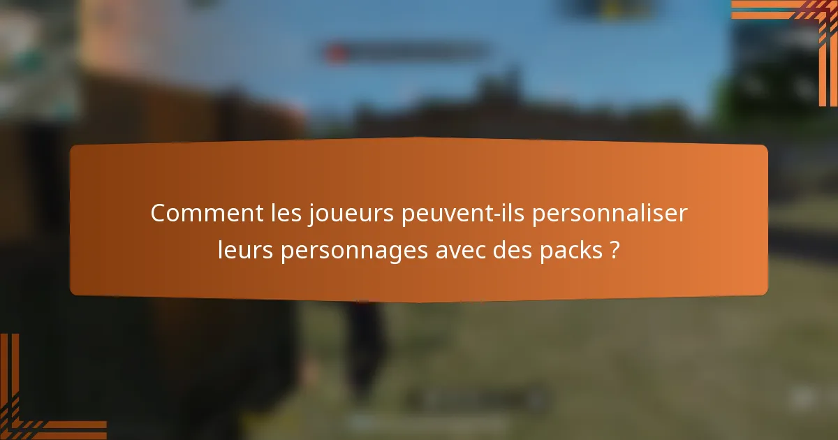 Comment les joueurs peuvent-ils personnaliser leurs personnages avec des packs ?
