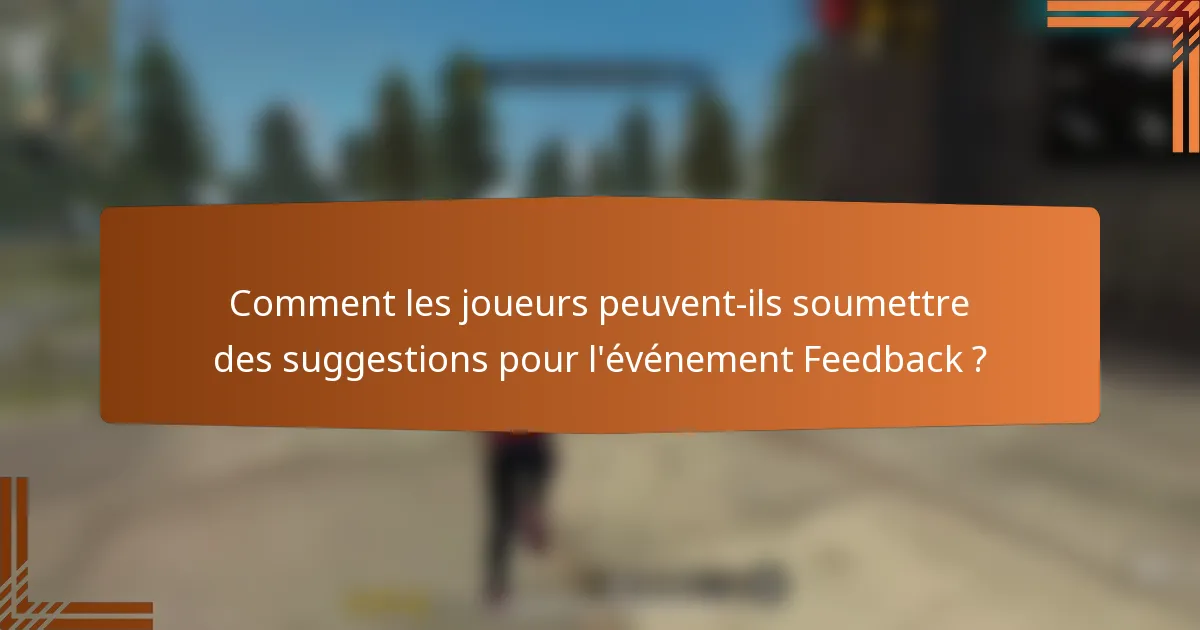 Comment les joueurs peuvent-ils soumettre des suggestions pour l'événement Feedback ?