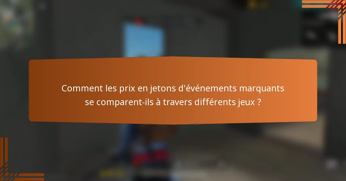 Comment les prix en jetons d'événements marquants se comparent-ils à travers différents jeux ?