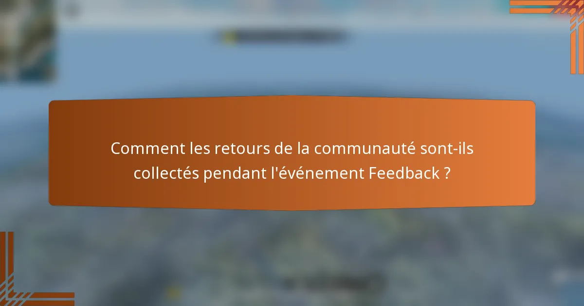 Comment les retours de la communauté sont-ils collectés pendant l'événement Feedback ?