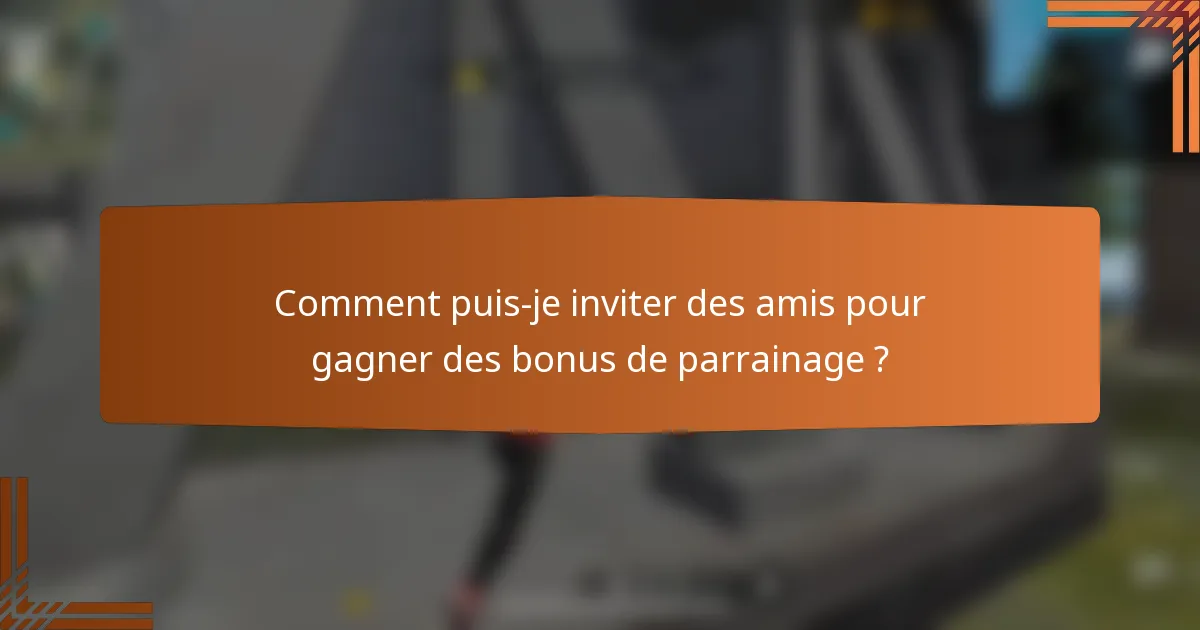 Comment puis-je inviter des amis pour gagner des bonus de parrainage ?