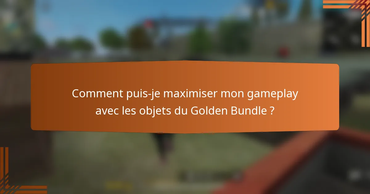 Comment puis-je maximiser mon gameplay avec les objets du Golden Bundle ?