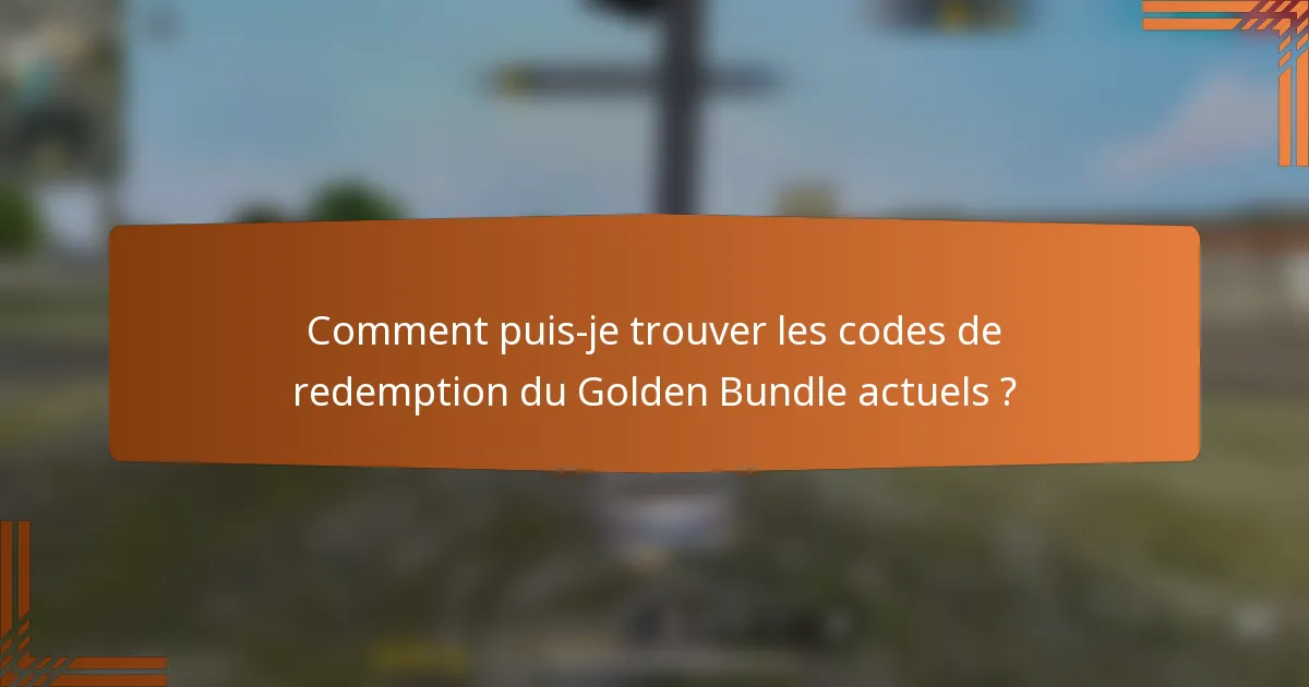 Comment puis-je trouver les codes de redemption du Golden Bundle actuels ?