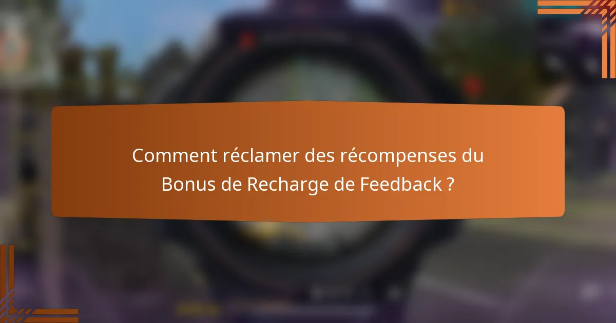 Comment réclamer des récompenses du Bonus de Recharge de Feedback ?