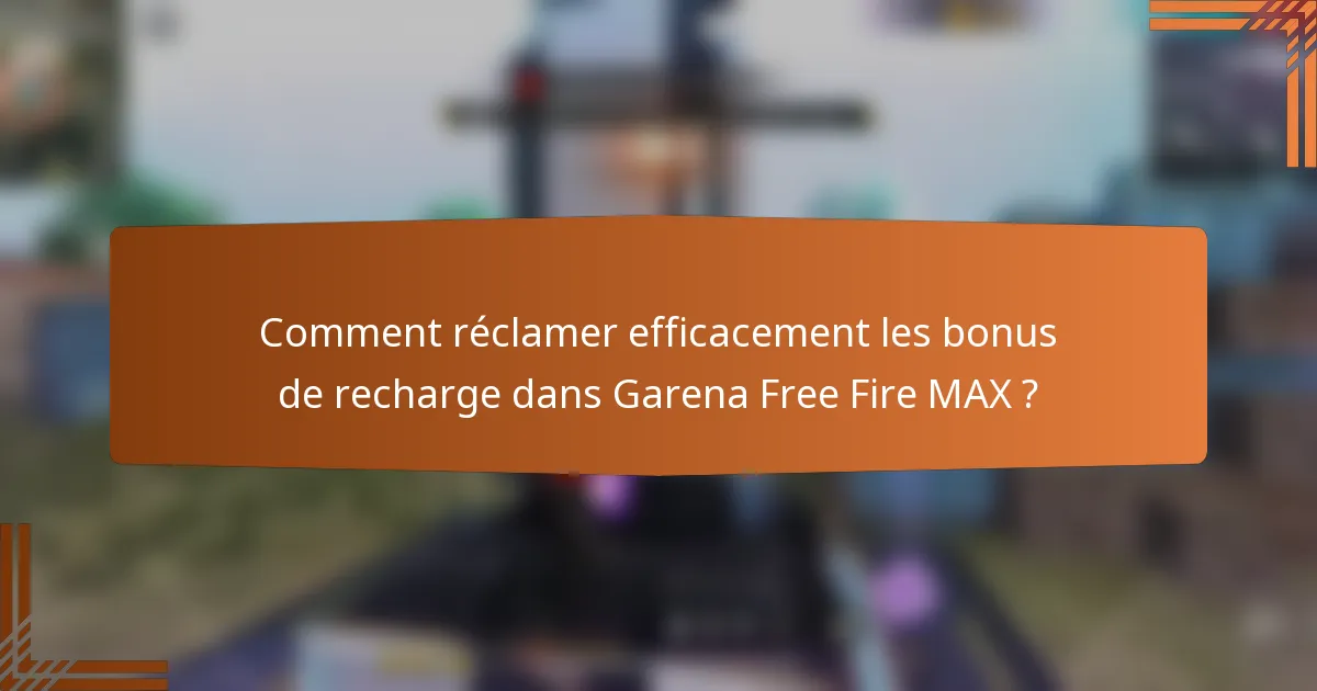 Comment réclamer efficacement les bonus de recharge dans Garena Free Fire MAX ?
