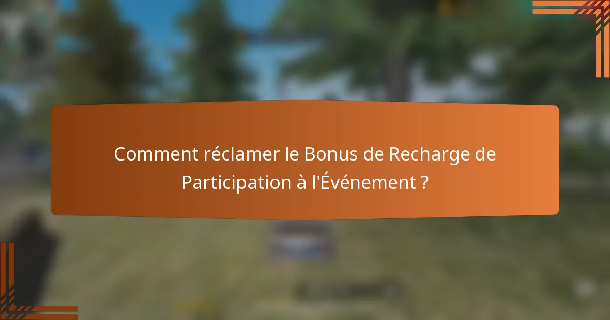 Comment réclamer le Bonus de Recharge de Participation à l'Événement ?