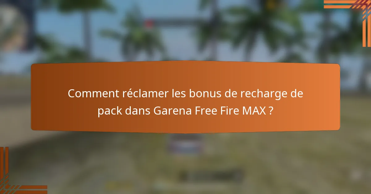 Comment réclamer les bonus de recharge de pack dans Garena Free Fire MAX ?
