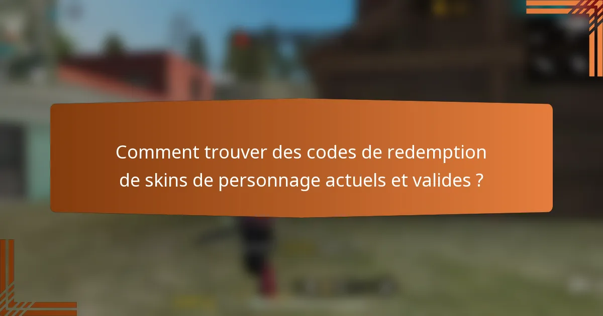 Comment trouver des codes de redemption de skins de personnage actuels et valides ?