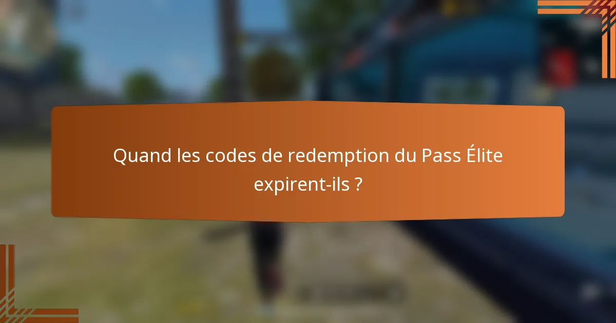 Quand les codes de redemption du Pass Élite expirent-ils ?