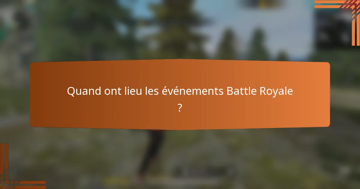 Quand ont lieu les événements Battle Royale ?