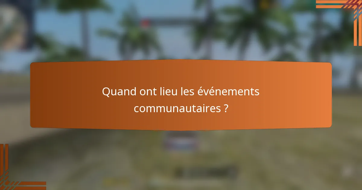 Quand ont lieu les événements communautaires ?