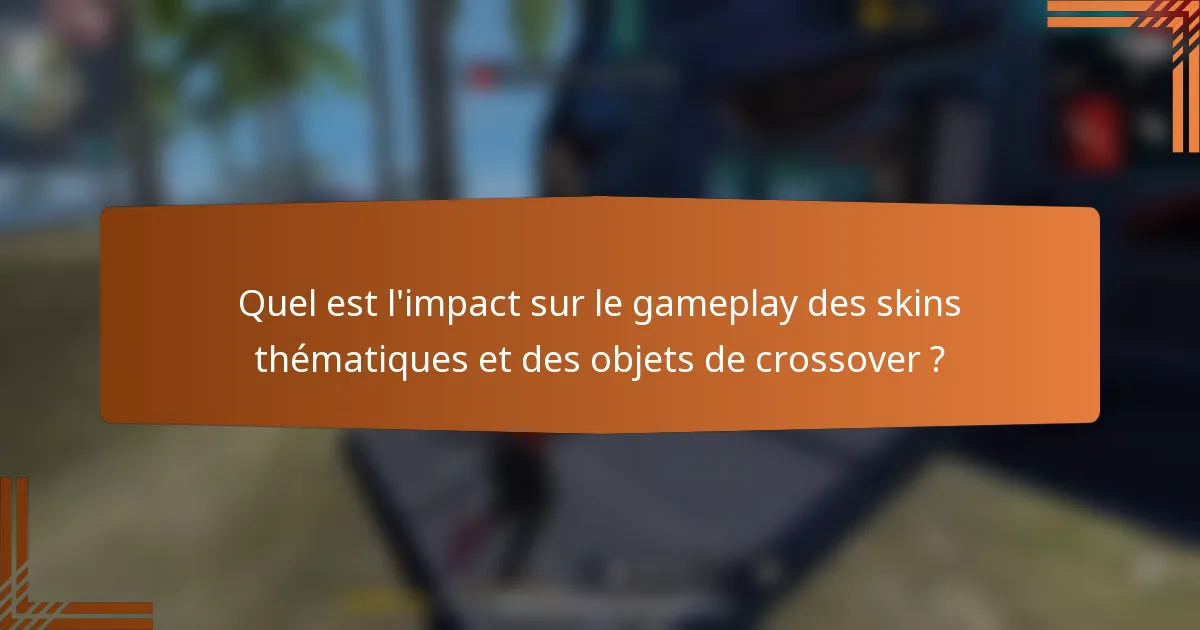 Quel est l'impact sur le gameplay des skins thématiques et des objets de crossover ?