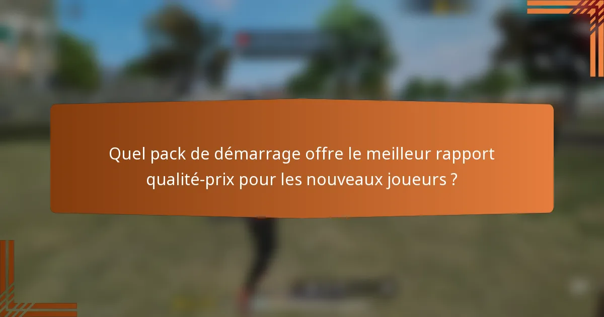 Quel pack de démarrage offre le meilleur rapport qualité-prix pour les nouveaux joueurs ?