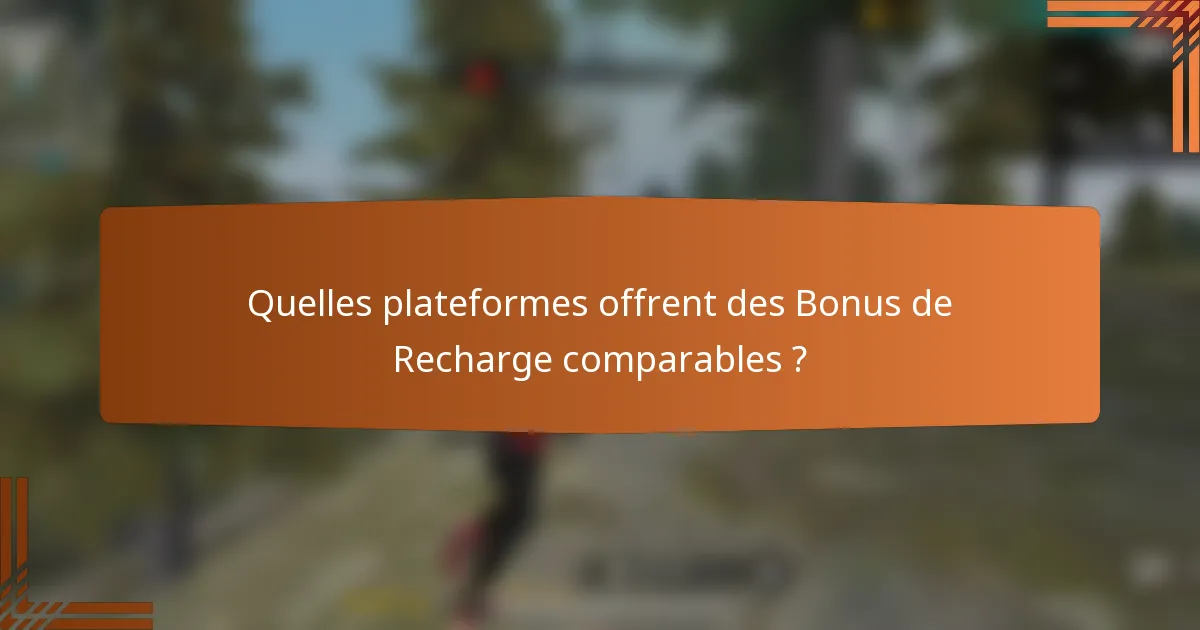 Quelles plateformes offrent des Bonus de Recharge comparables ?
