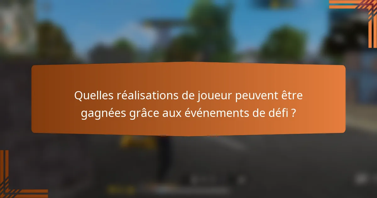 Quelles réalisations de joueur peuvent être gagnées grâce aux événements de défi ?