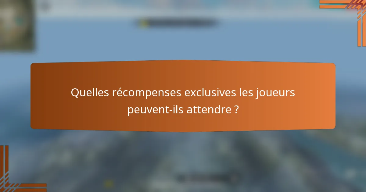 Quelles récompenses exclusives les joueurs peuvent-ils attendre ?