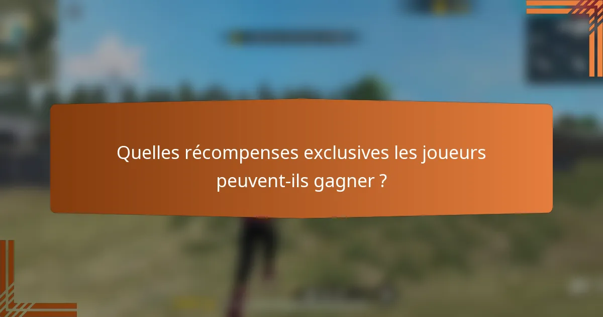 Quelles récompenses exclusives les joueurs peuvent-ils gagner ?
