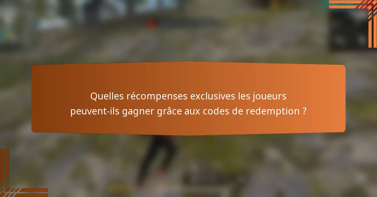 Quelles récompenses exclusives les joueurs peuvent-ils gagner grâce aux codes de redemption ?