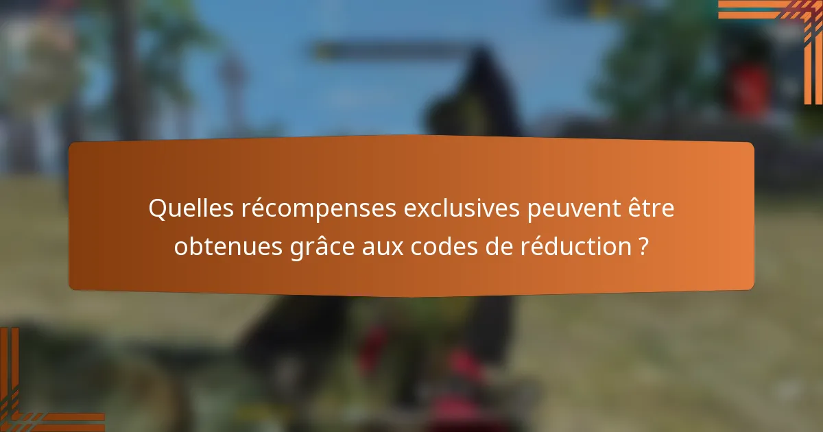 Quelles récompenses exclusives peuvent être obtenues grâce aux codes de réduction ?