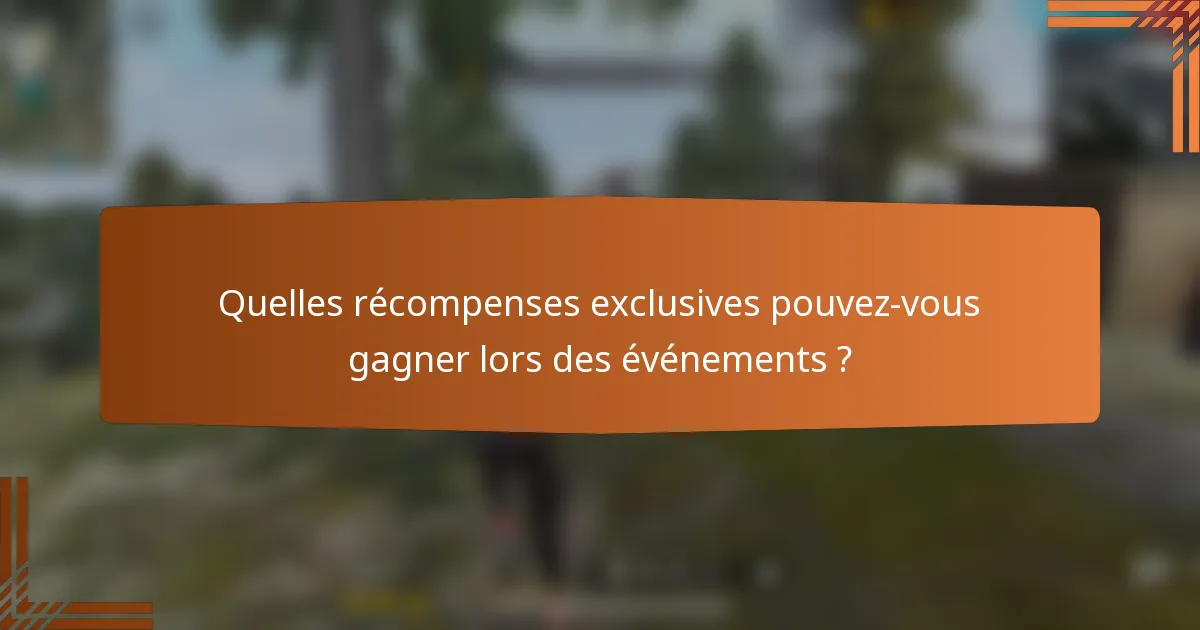 Quelles récompenses exclusives pouvez-vous gagner lors des événements ?