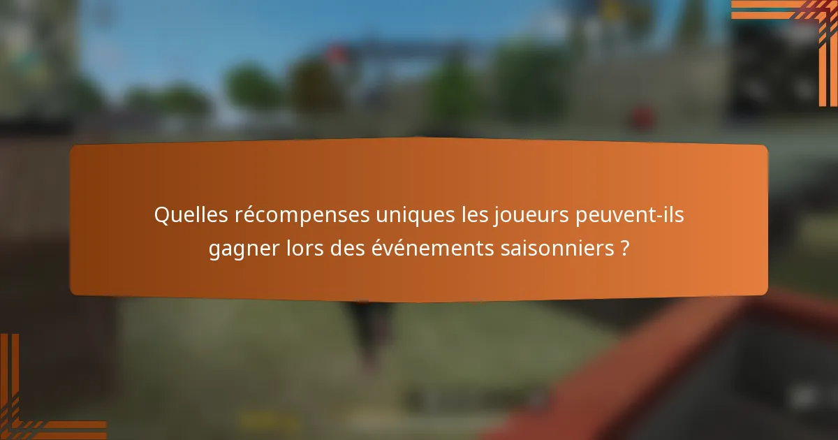 Quelles récompenses uniques les joueurs peuvent-ils gagner lors des événements saisonniers ?