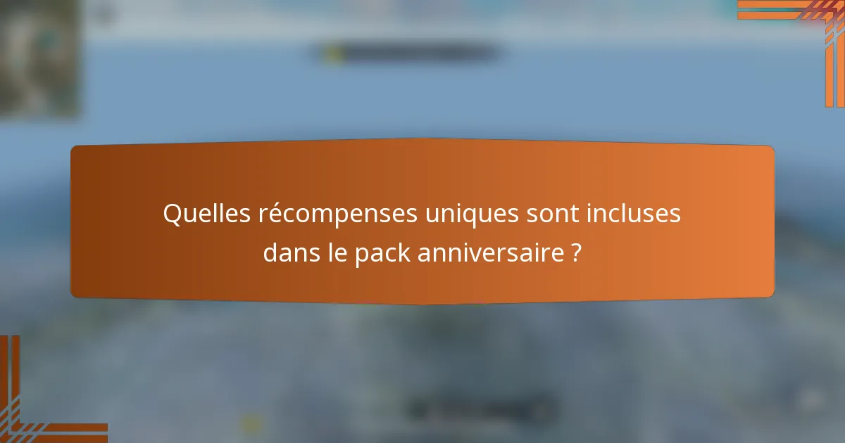 Quelles récompenses uniques sont incluses dans le pack anniversaire ?