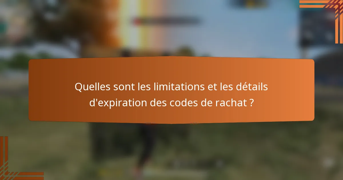 Quelles sont les limitations et les détails d'expiration des codes de rachat ?