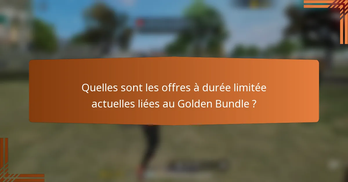 Quelles sont les offres à durée limitée actuelles liées au Golden Bundle ?