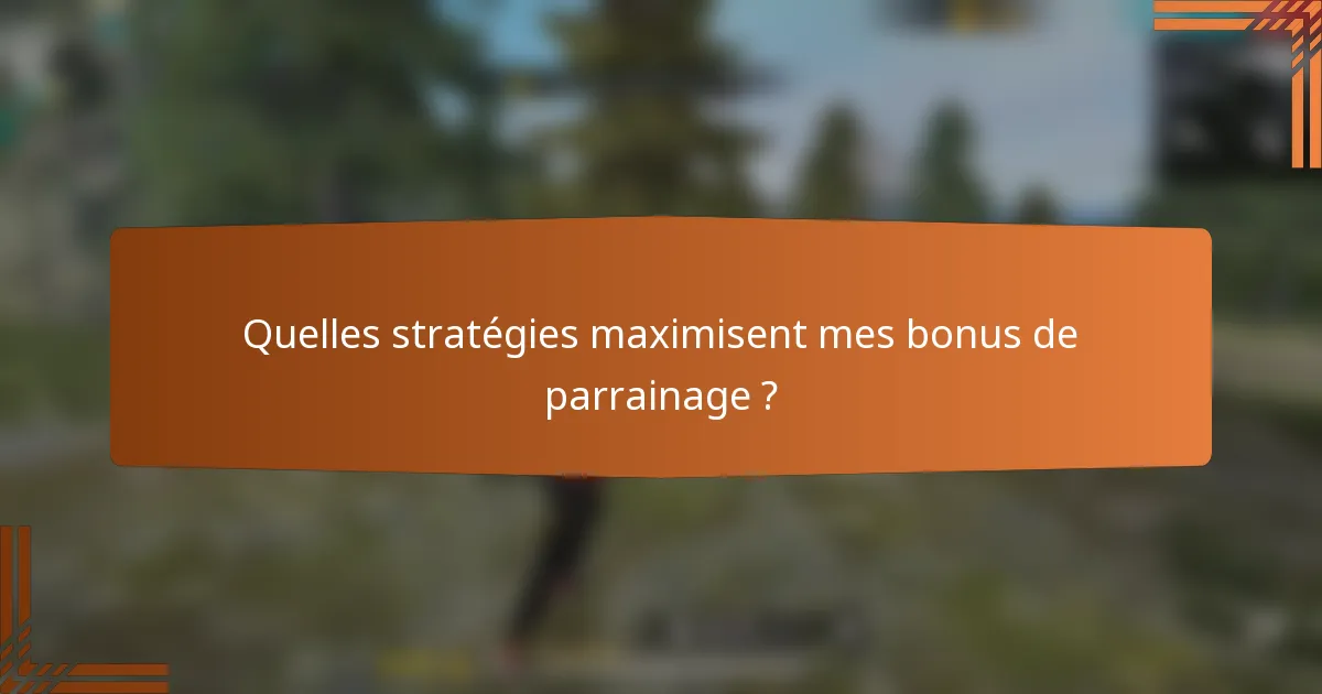 Quelles stratégies maximisent mes bonus de parrainage ?