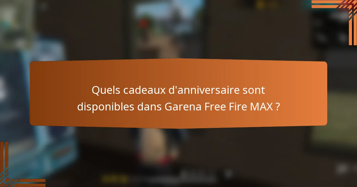 Quels cadeaux d'anniversaire sont disponibles dans Garena Free Fire MAX ?